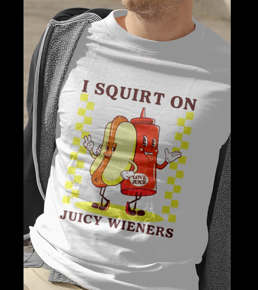 I Squirt On Juicy Wieners Love Juice Ketchup And Hotdog T-Shirt