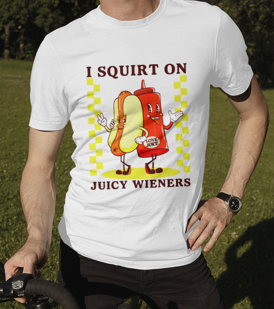 I Squirt On Juicy Wieners Love Juice Ketchup And Hotdog T-Shirt