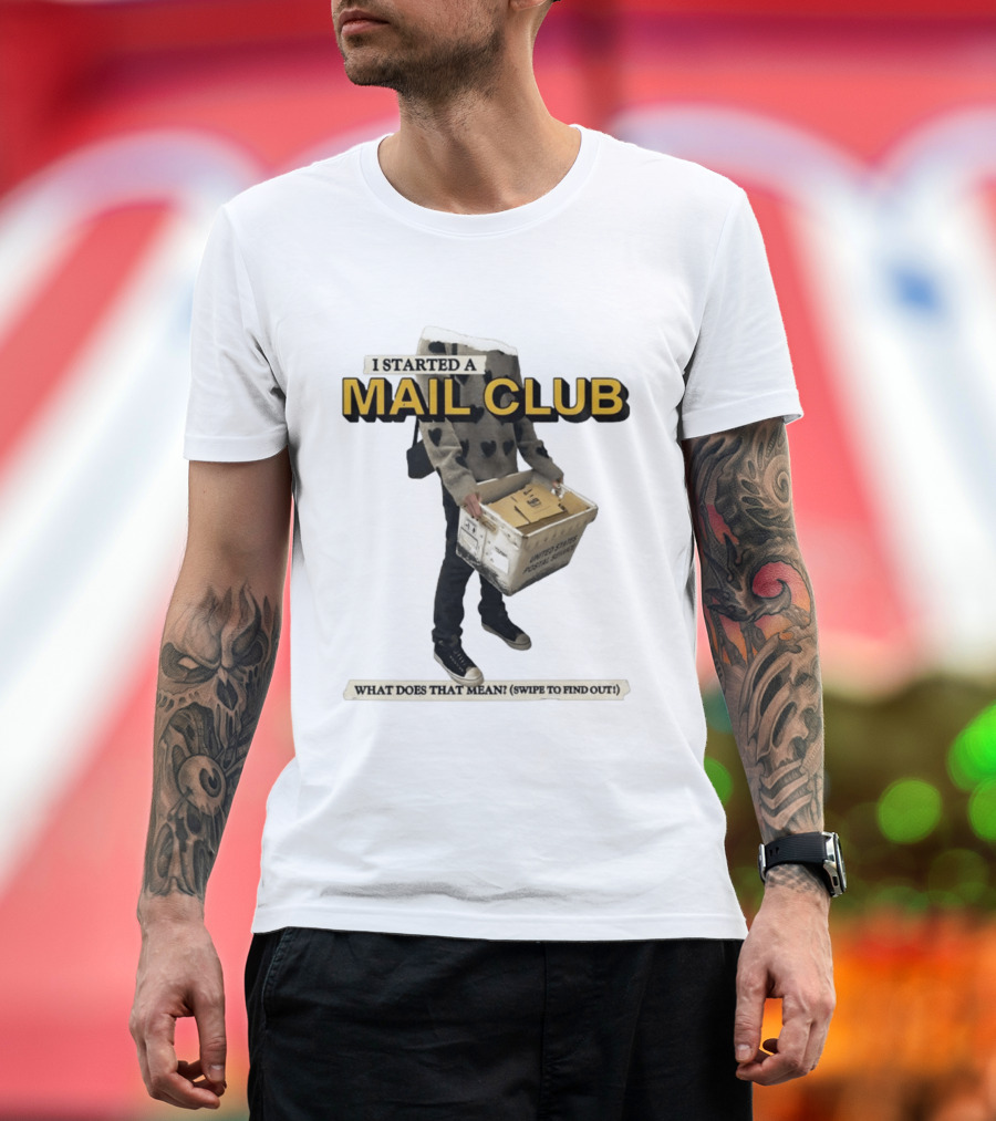 I Started A Mail Club Mysteries Unveiled Swipe To Find Out T-Shirt