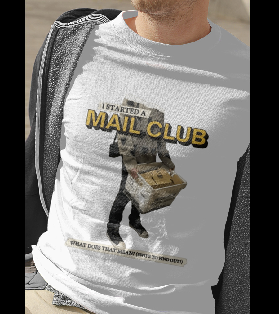 I Started A Mail Club Mysteries Unveiled Swipe To Find Out T-Shirt
