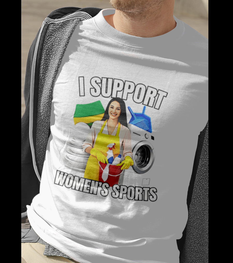 I Support Women's Sports Cleaning Humor Satire T-Shirt