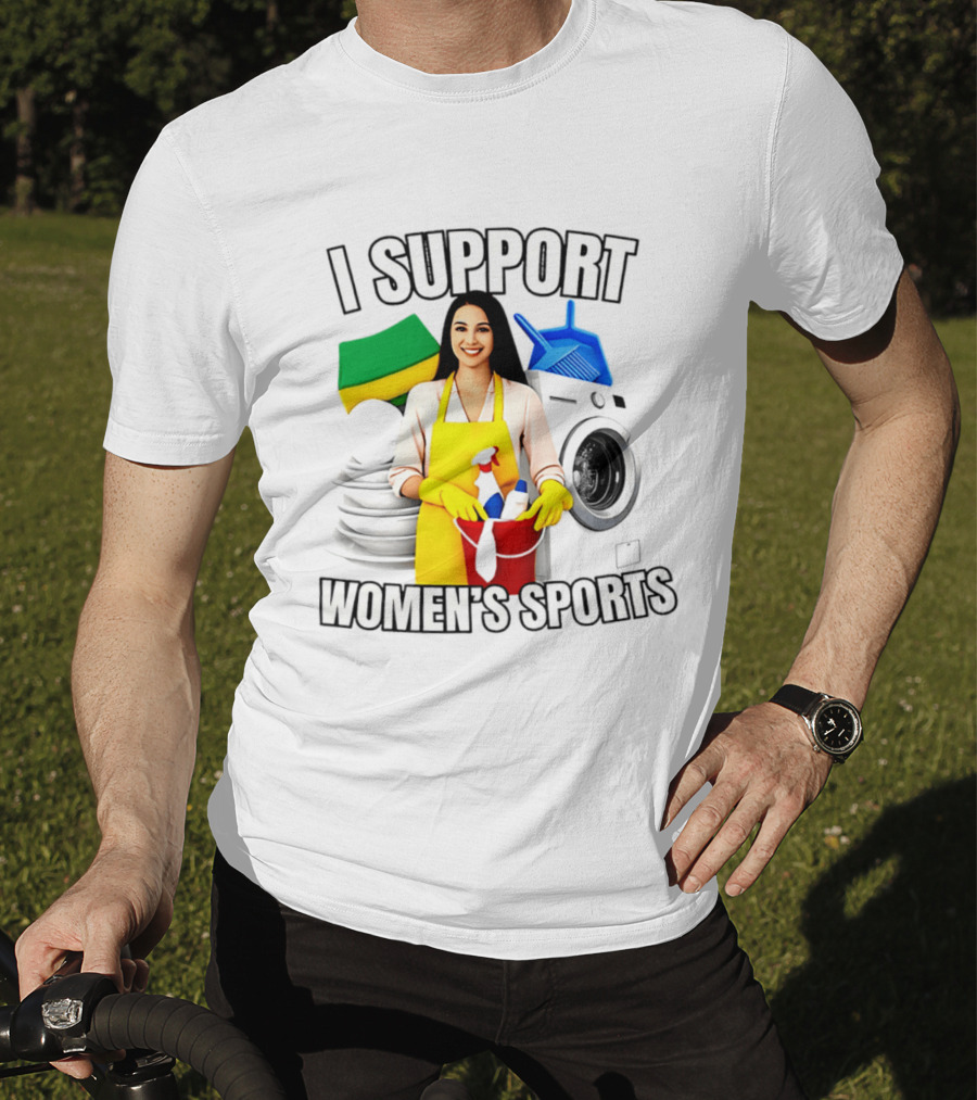 I Support Women's Sports Cleaning Humor Satire T-Shirt