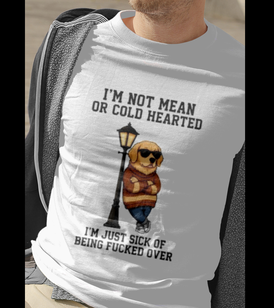 I'm Not Mean Or Cold Hearted I'm Just Sick Of Being Fucked Over Golden Retriever By Lamp Post T-Shirt