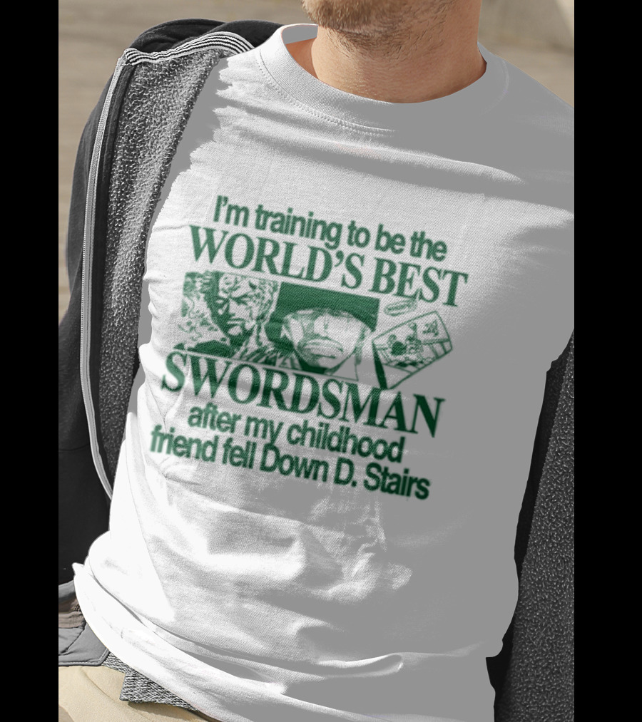 I'm Training To Be The World's Best Swordsman After My Childhood Friend Fell Down D Stairs T-Shirt