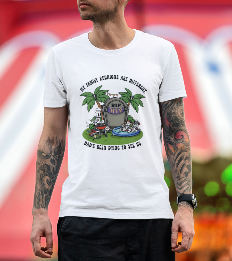 RIP MVP My Family Reunions Are Different Dad's Been Dying To See Us Tombstone Palm Trees Pool Party T-Shirt