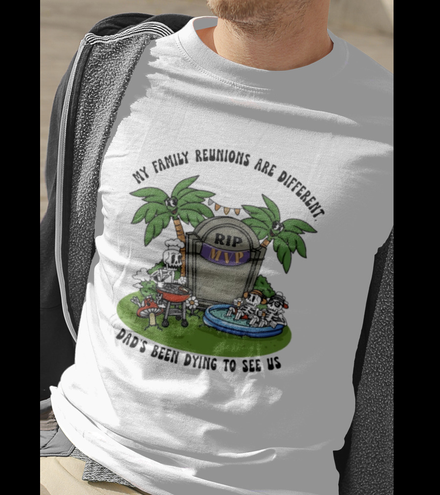 RIP MVP My Family Reunions Are Different Dad's Been Dying To See Us Tombstone Palm Trees Pool Party T-Shirt