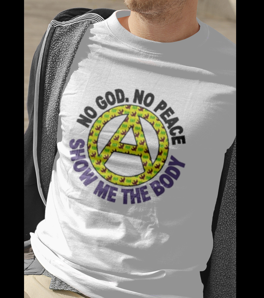 No God No Peace Anarchy Symbol Show Me The Body T-Shirt