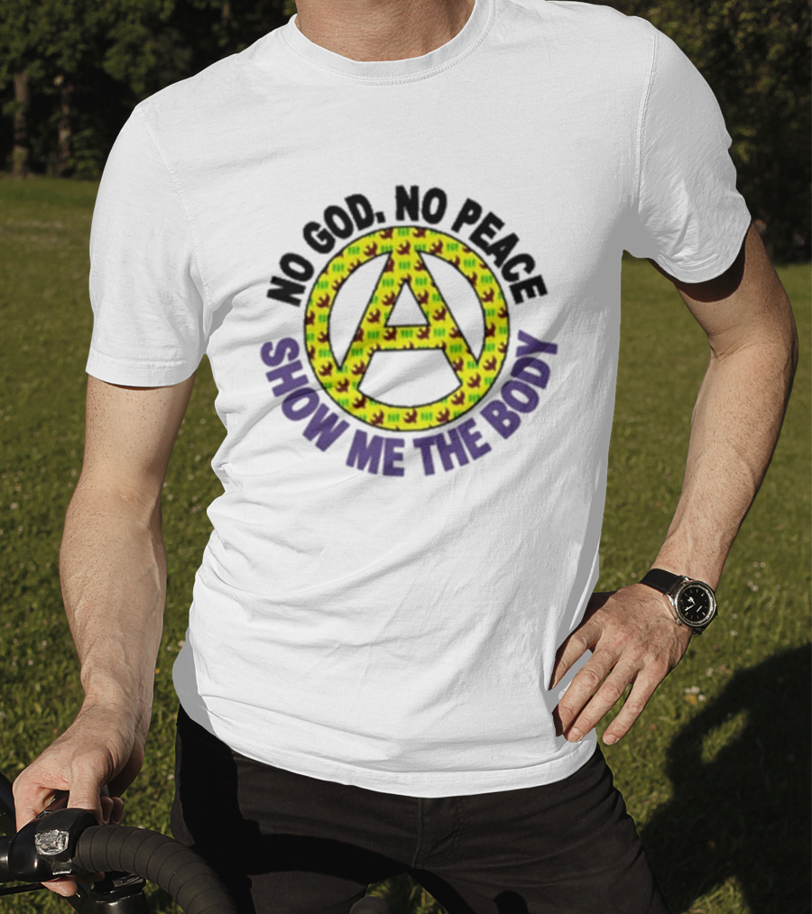 No God No Peace Anarchy Symbol Show Me The Body T-Shirt