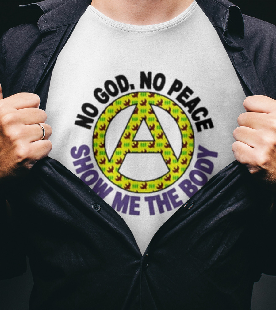 No God No Peace Anarchy Symbol Show Me The Body T-Shirt