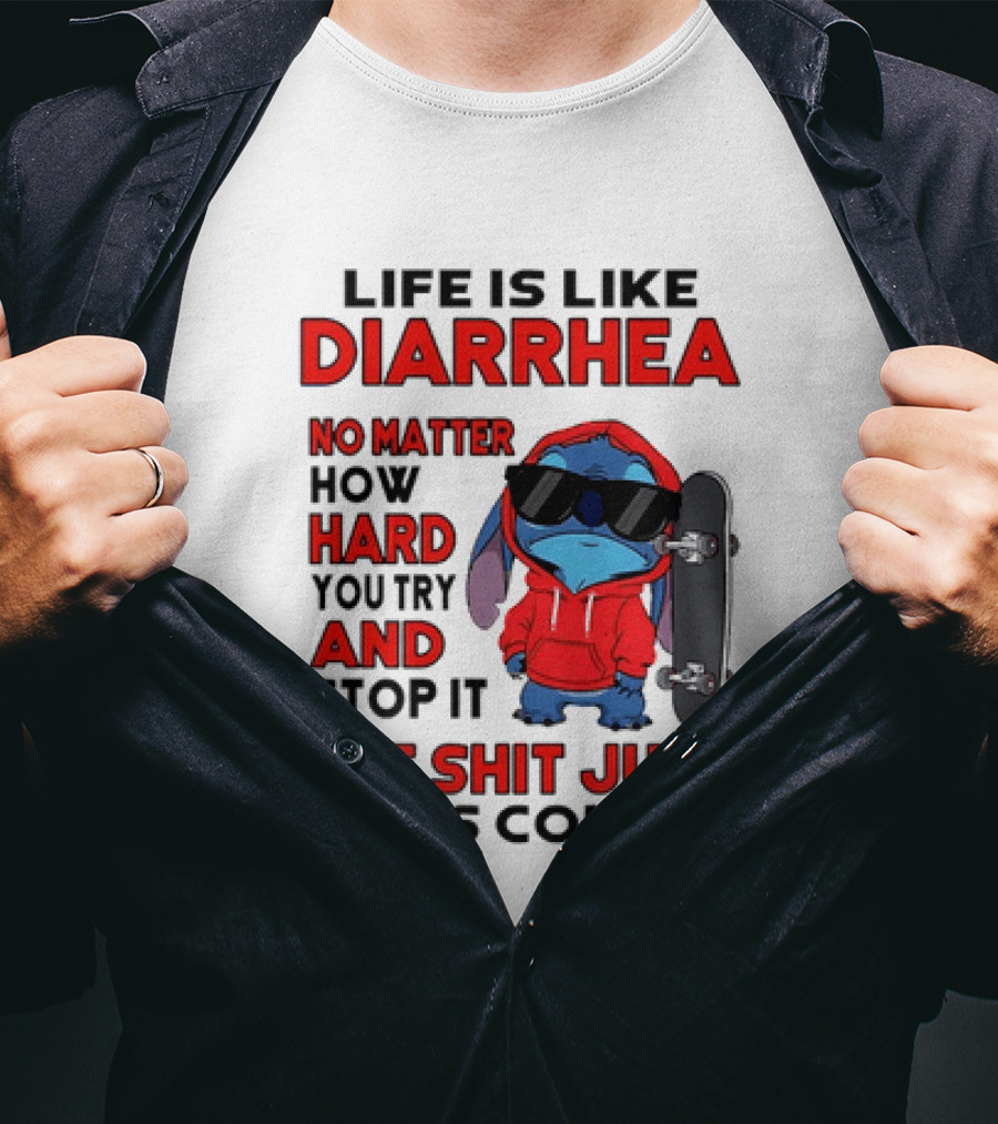 Life Is Like Diarrhea No Matter How Hard You Try And Stop It Stitch With Skateboard T-Shirt