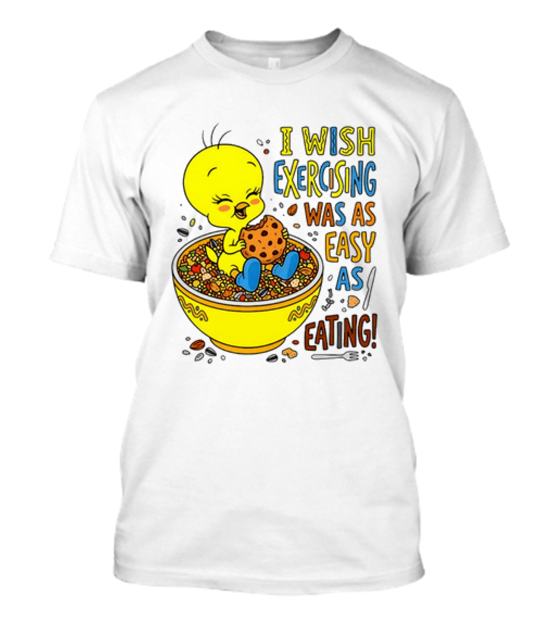 Tweety Bird I Wish Exercising Was As Easy As Eating T-Shirt