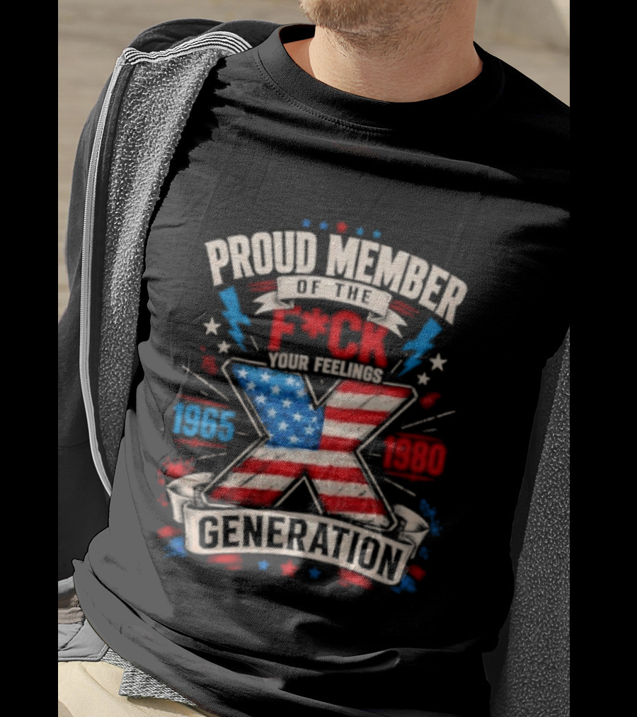 Proud Member Of The F*ck Your Feelings Generation X 1965 1980 American Flag T-Shirt