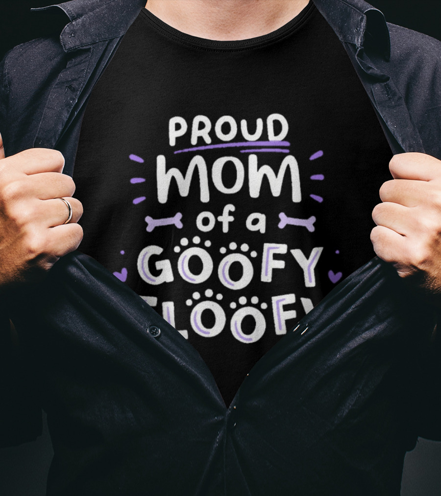 Proud Mom Of A Goofy Floofy Playful Dog Lover Paw Prints Bones Hearts T-Shirt