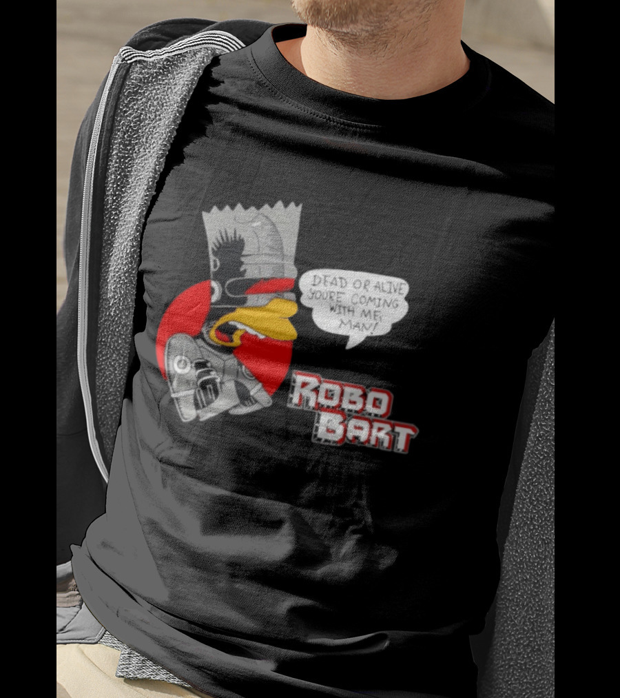 Robo Bart Dead Or Alive You're Coming With Me Man T-Shirt
