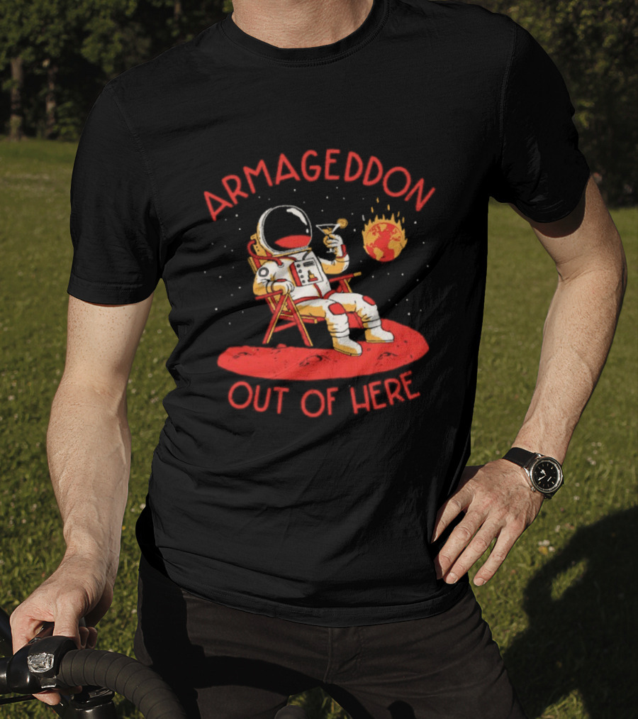 Armageddon Out Of Here Astronaut Relaxing With Cocktail In Space T-Shirt