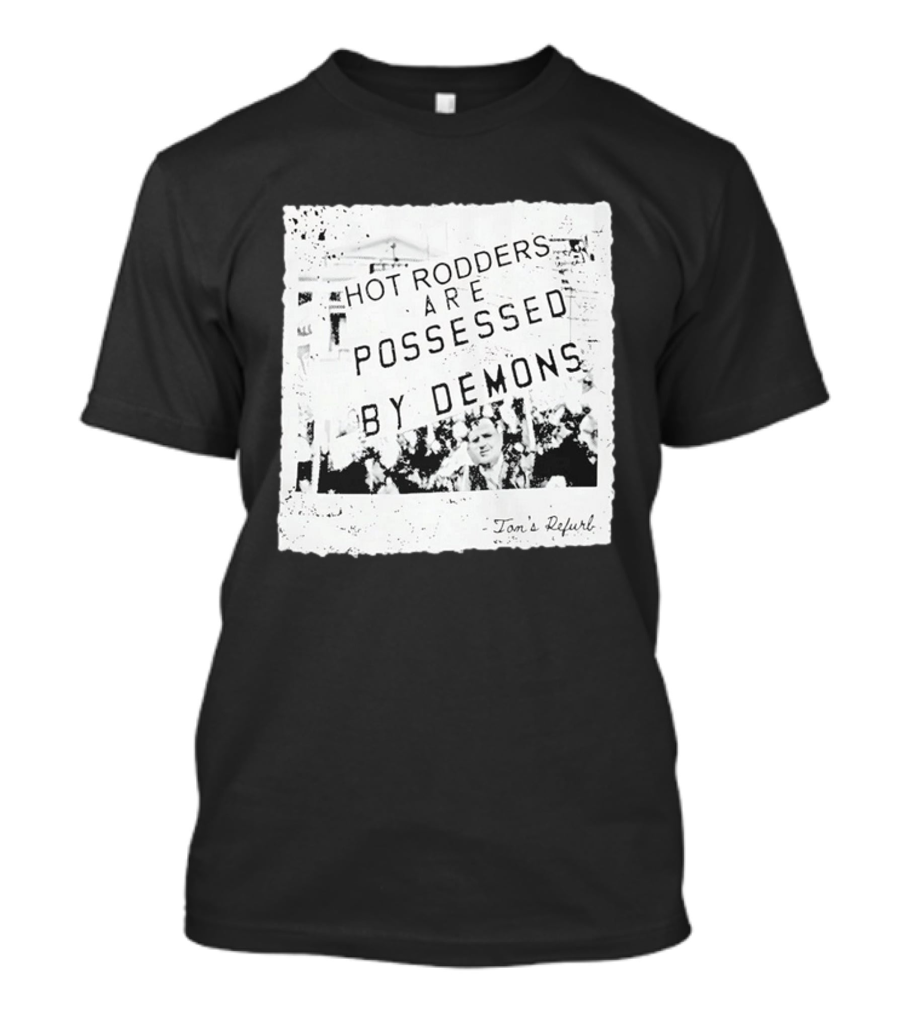 Hot Rodders Are Possessed By Demons Tom's Refurb T-Shirt