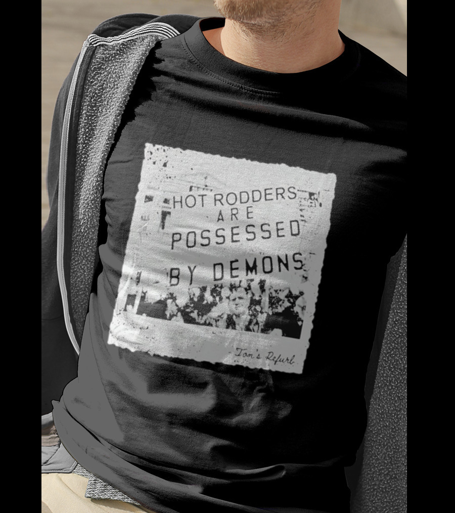 Hot Rodders Are Possessed By Demons Tom's Refurb T-Shirt