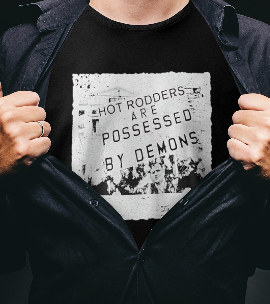Hot Rodders Are Possessed By Demons Tom's Refurb T-Shirt