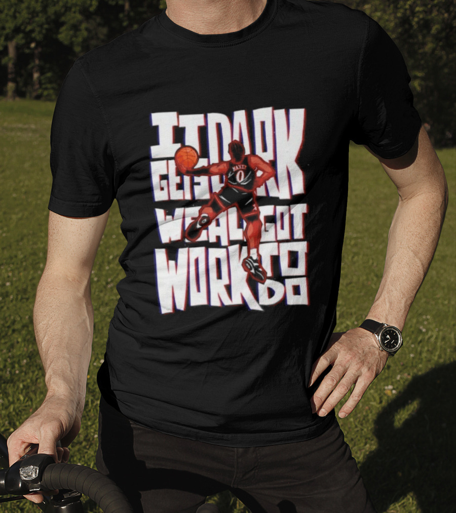 Tyrese Maxey It Dark Gets We Al Got Work To Do 76ers T-Shirt