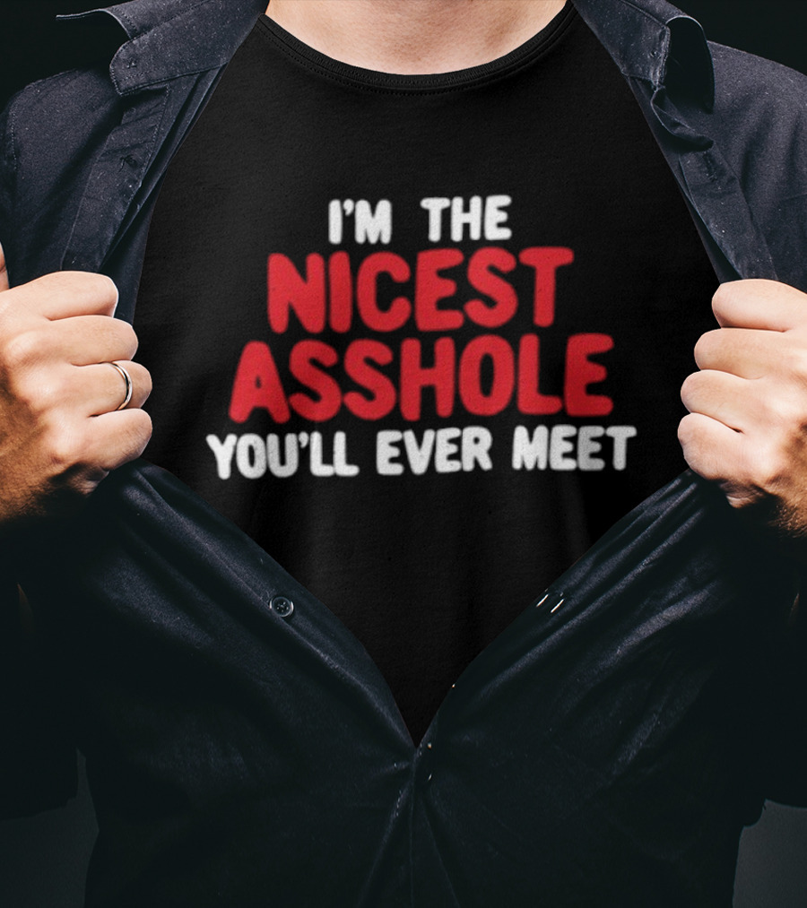 I'm The Nicest Asshole You'll Ever Meet T-Shirt