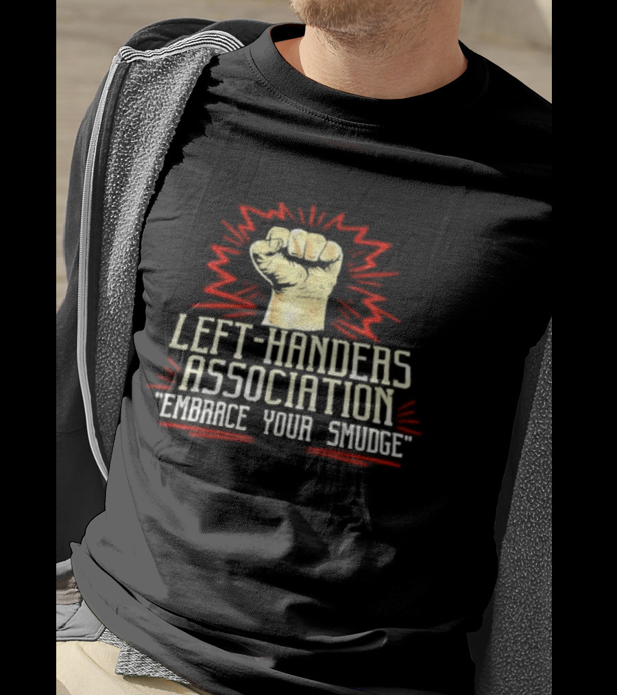 Left Handers Association Embrace Your Smudge Raised Fist T-Shirt