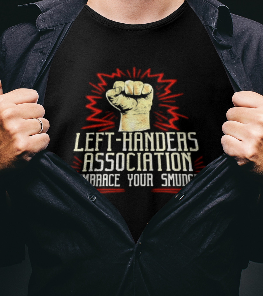 Left Handers Association Embrace Your Smudge Raised Fist T-Shirt