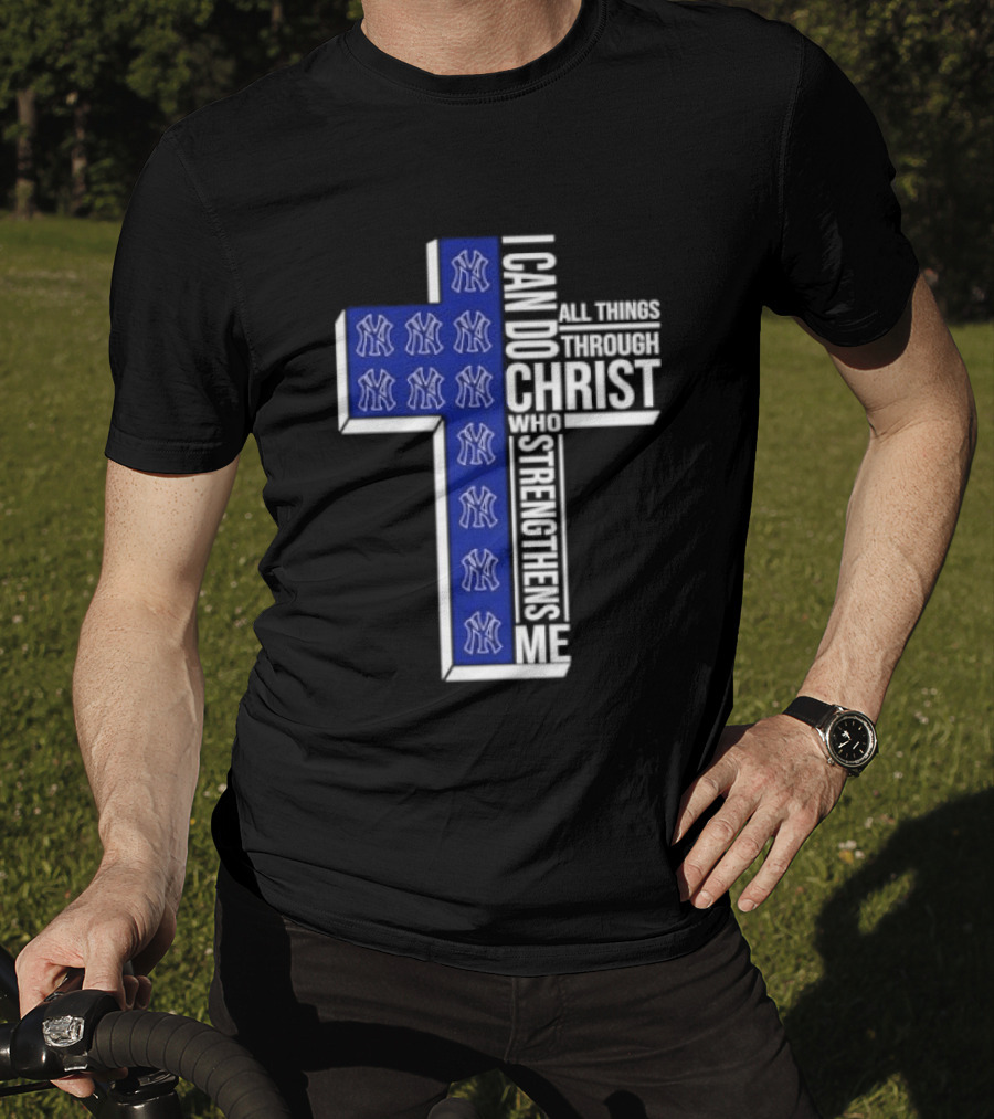 New York Yankees Christian Cross I Can Do All Things Through Christ Who Strengthens Me T-Shirt
