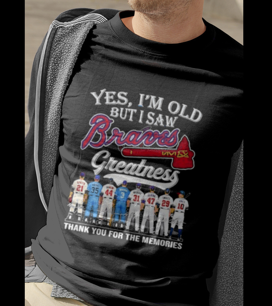 Yes I'm Old But I Saw Braves Greatness Thank You For The Memories T-Shirt