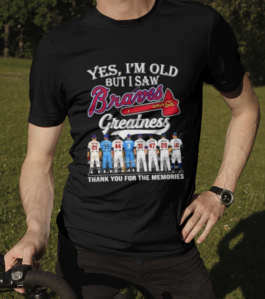 Yes I'm Old But I Saw Braves Greatness Thank You For The Memories T-Shirt