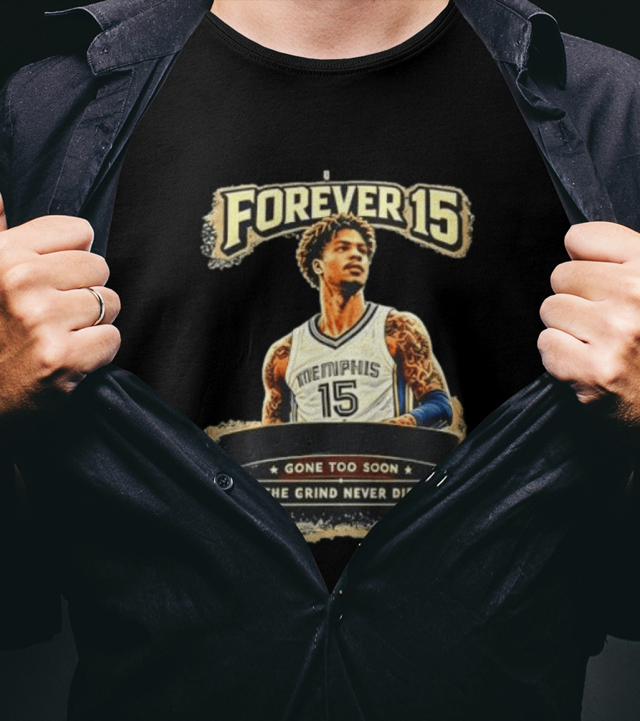 Forever 15 Memphis Grizzlies Gone Too Soon The Grind Never Dies T-Shirt