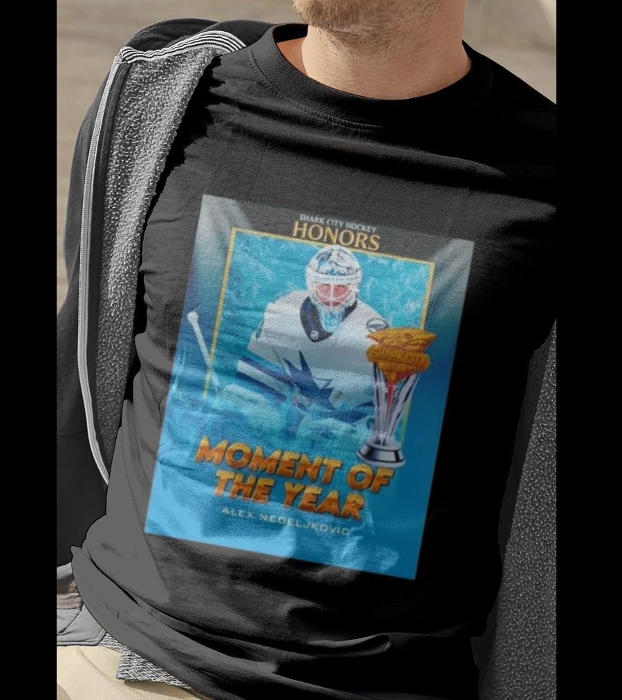 Shark City Hockey Honors Moment Of The Year Alex Nedeljkovic San Jose Sharks T-Shirt