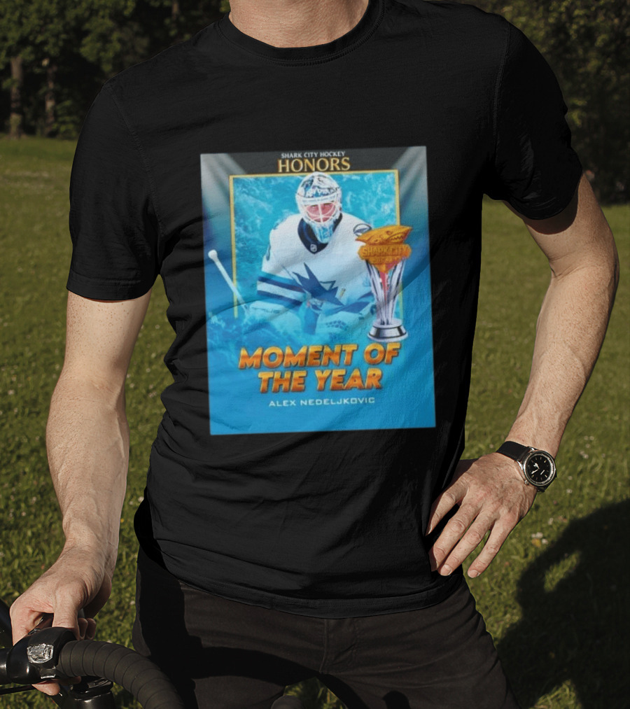 Shark City Hockey Honors Moment Of The Year Alex Nedeljkovic San Jose Sharks T-Shirt