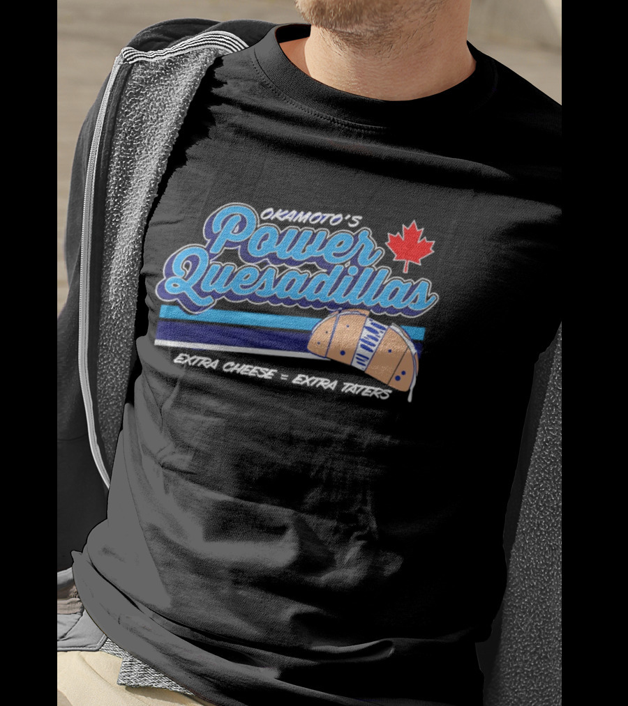 Okamoto's Power Quesadillas Extra Cheese Extra Taters Maple Leaf T-Shirt