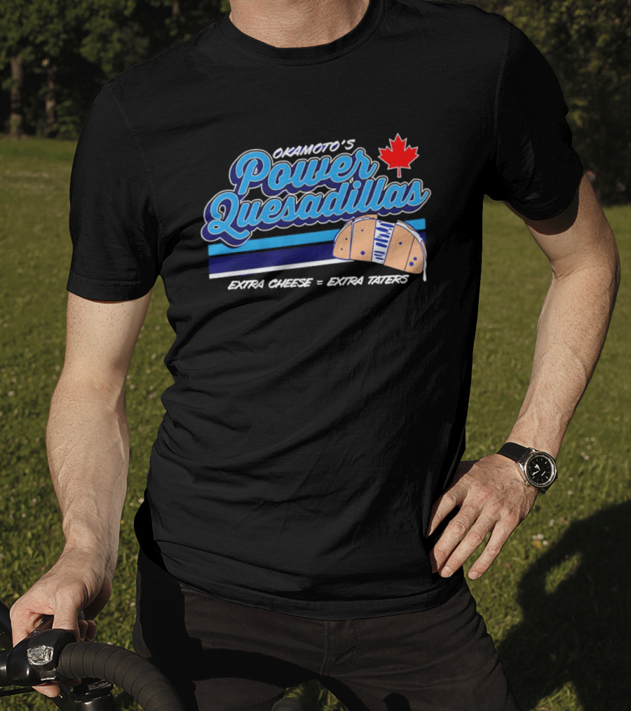 Okamoto's Power Quesadillas Extra Cheese Extra Taters Maple Leaf T-Shirt