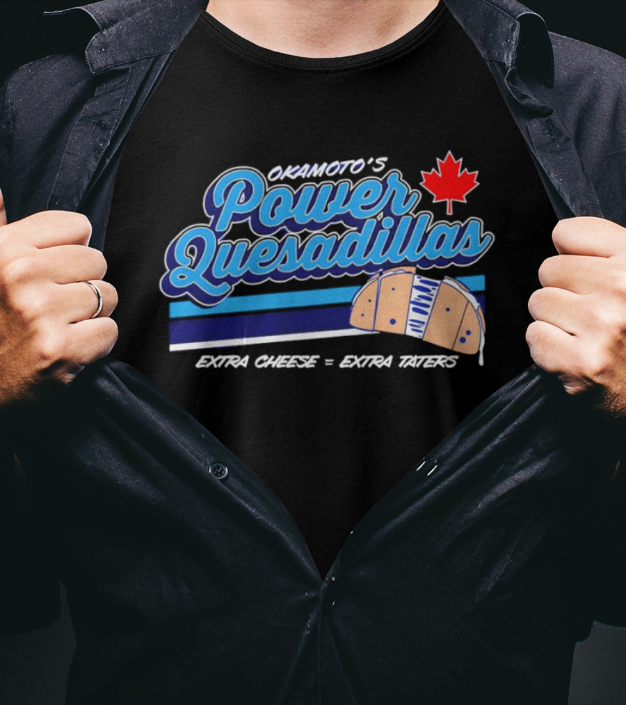 Okamoto's Power Quesadillas Extra Cheese Extra Taters Maple Leaf T-Shirt