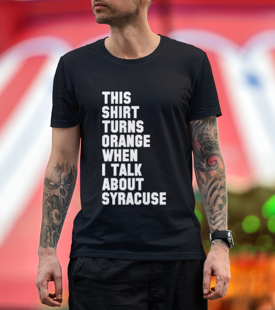 This Turns Orange When I Talk About Syracuse T-Shirt
