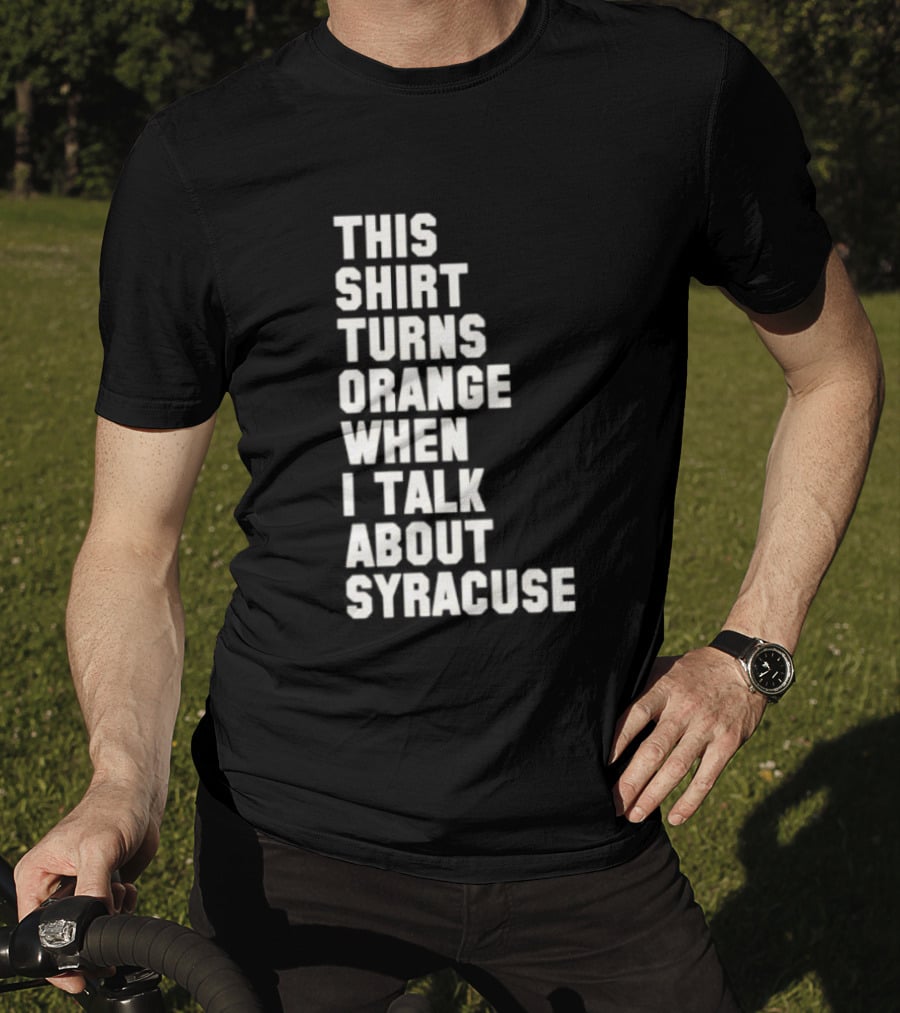 This Turns Orange When I Talk About Syracuse T-Shirt