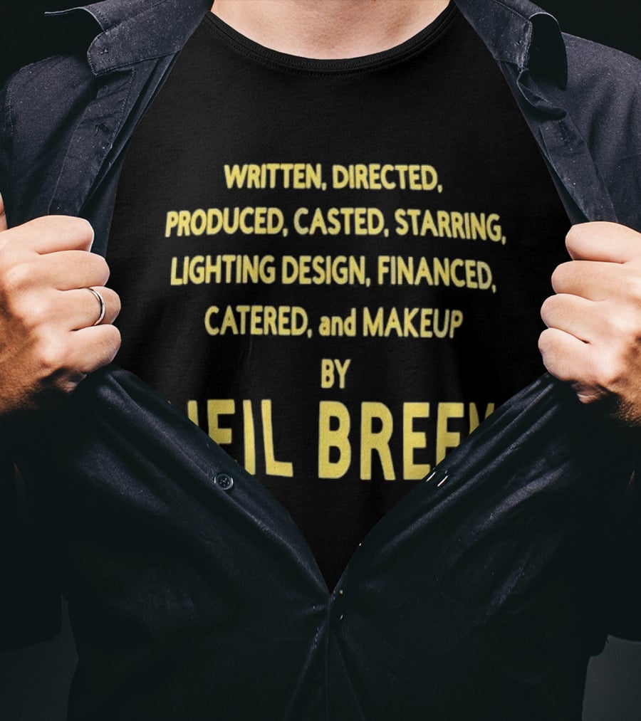 Neil Breen Written Directed Produced Casted Starring Lighting Financed Catered Makeup T-Shirt