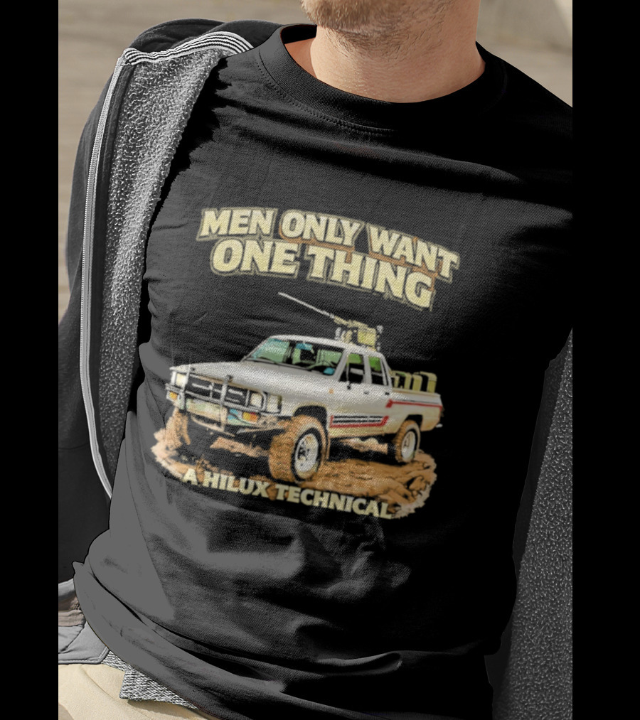 Men Only Want One Thing Hilux Technical Vehicle T-Shirt
