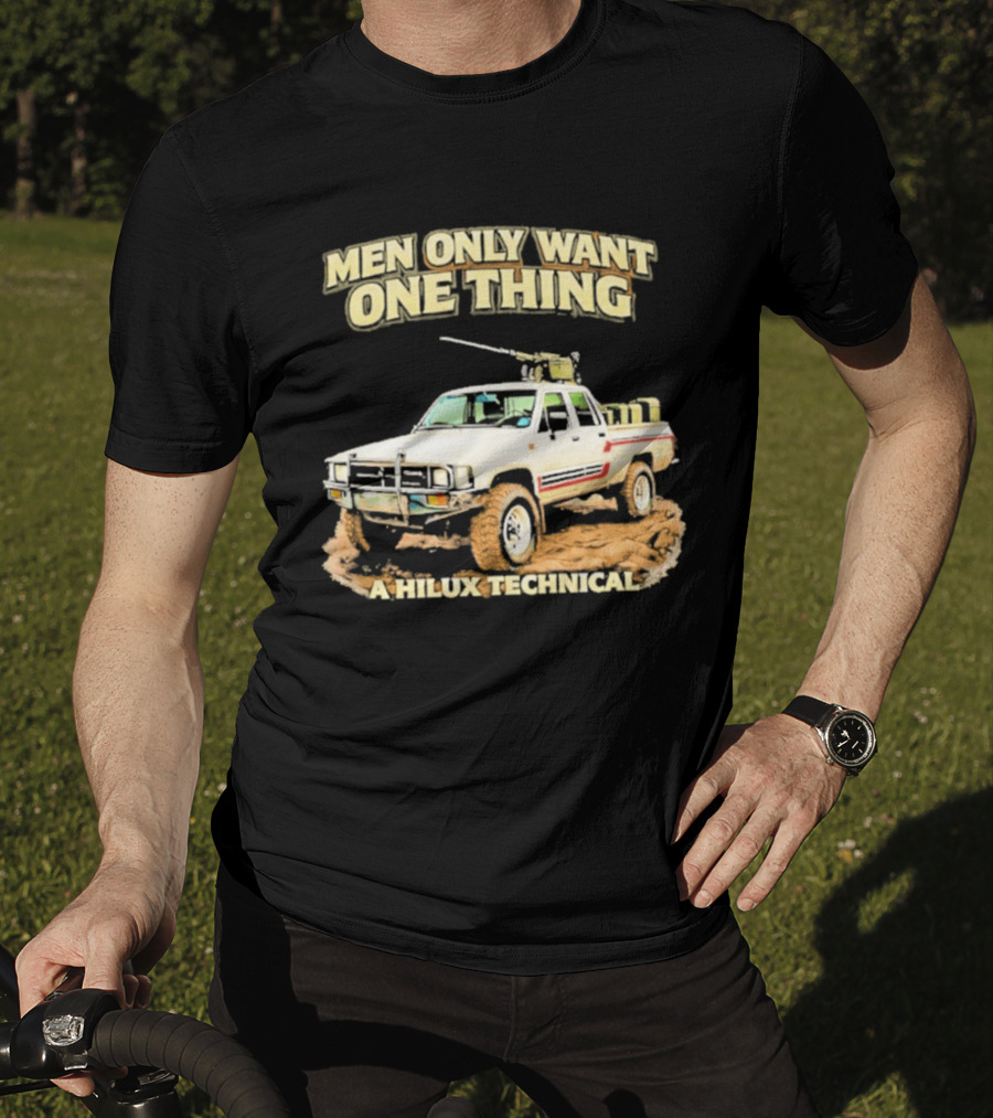 Men Only Want One Thing Hilux Technical Vehicle T-Shirt
