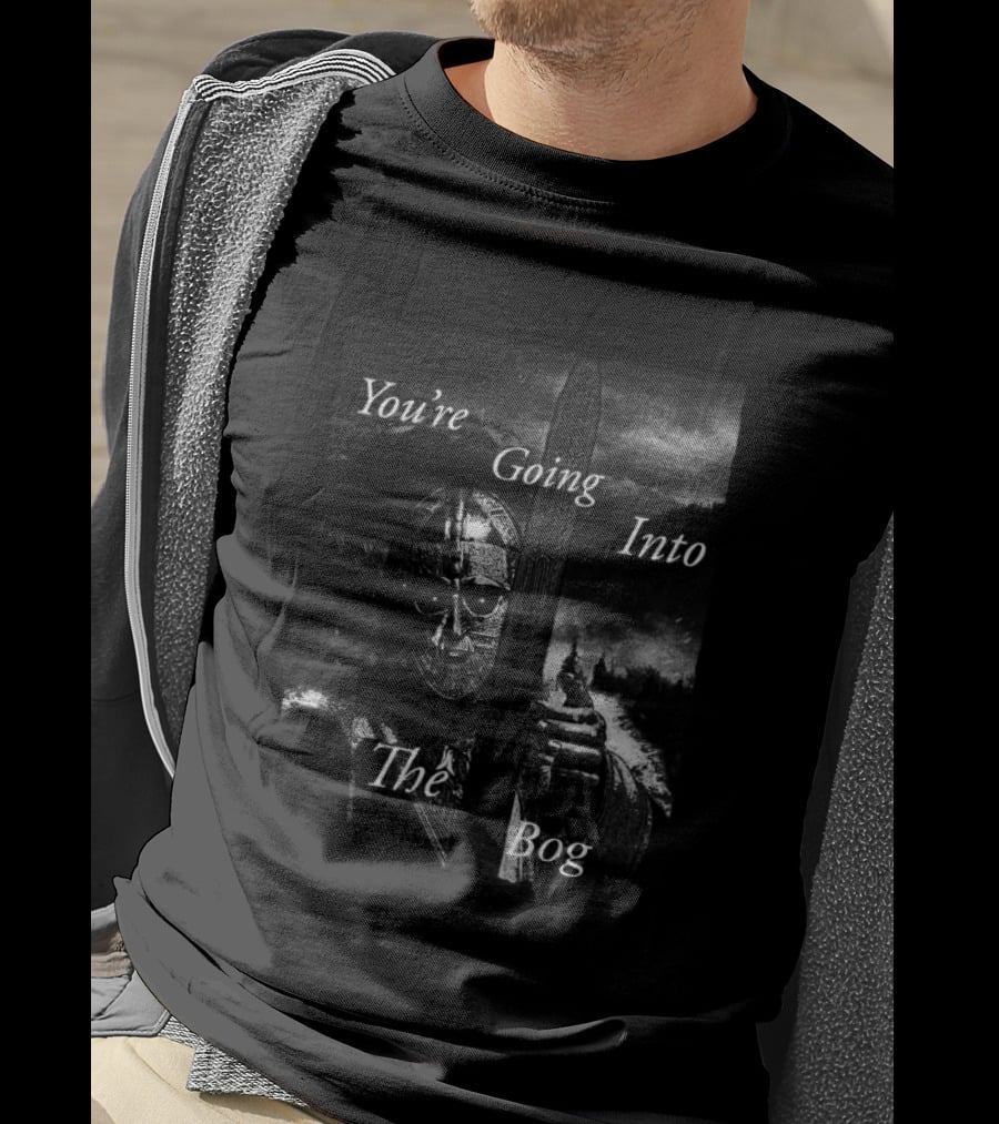 You're Going Into The Bog Medieval Warrior Scene T-Shirt
