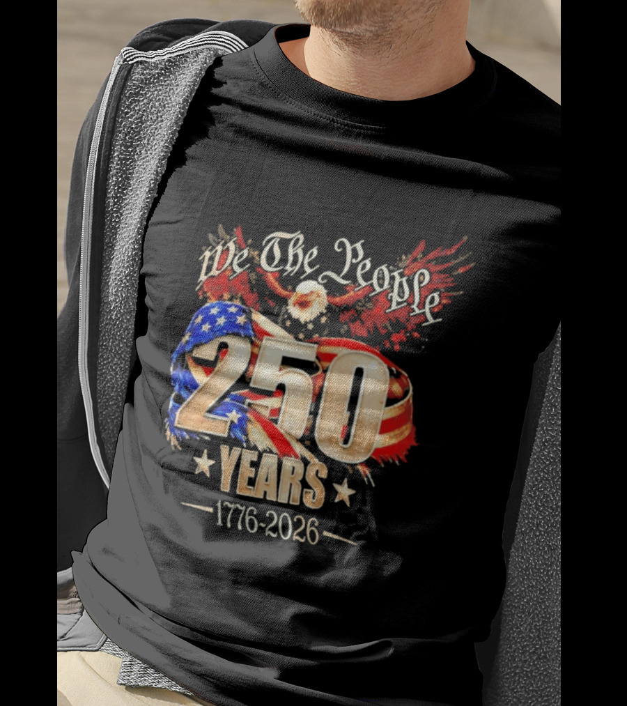 We The People 250 Years 1776 2026 American Flag Bald Eagle 4th Of July Celebration T-Shirt