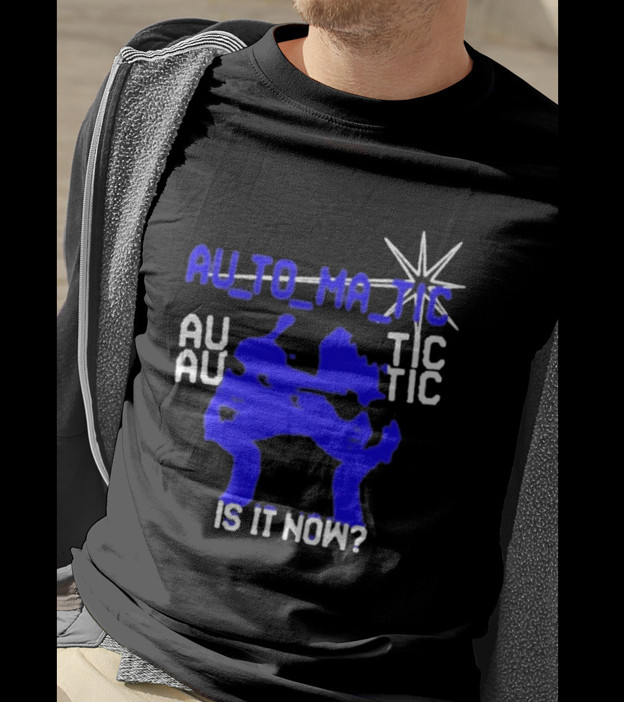 Au To Ma Tic Au Au Tic Is It Now T-Shirt