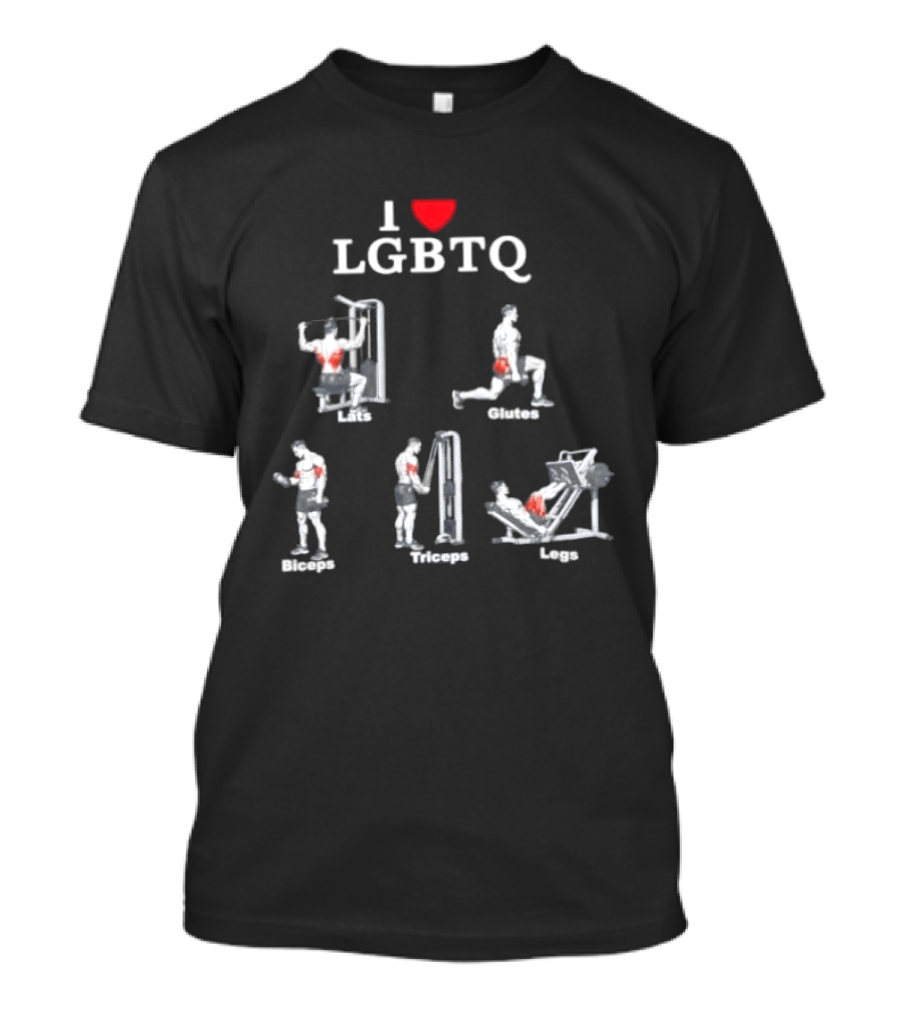 I Love LGBTQ Lats Glutes Biceps Triceps Legs Gym Fitness Workout T-Shirt