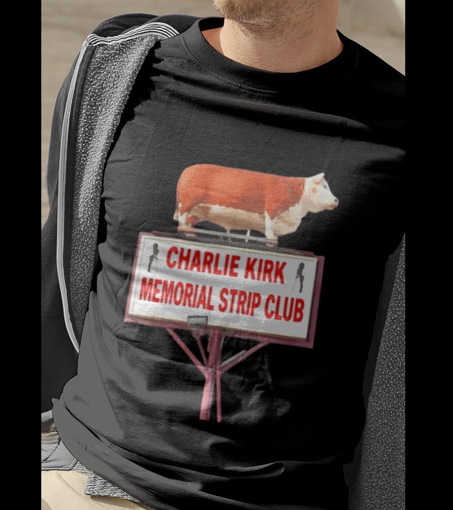 Charlie Kirk Memorial Strip Club Cow Sign T-Shirt
