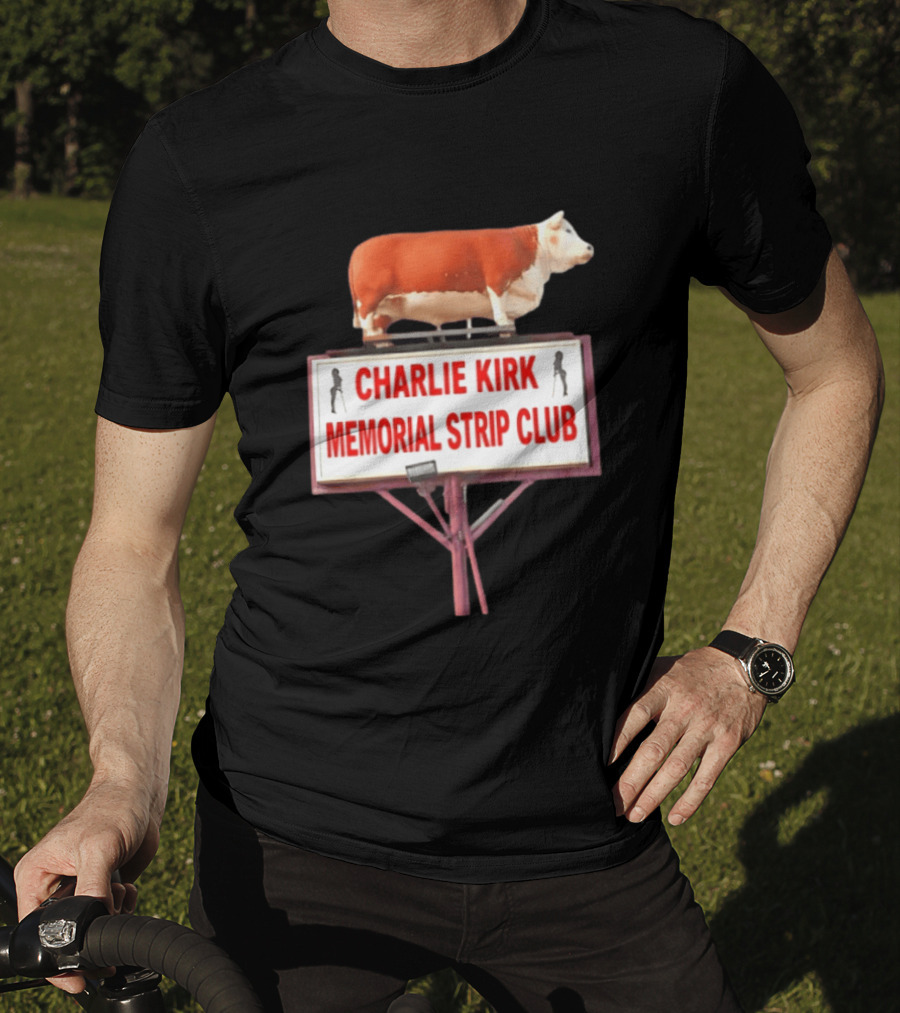 Charlie Kirk Memorial Strip Club Cow Sign T-Shirt