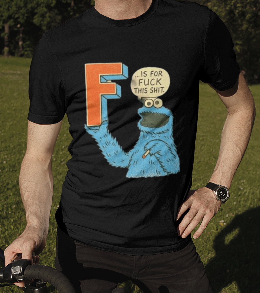 Cookie Monster F Is For Fuck This Shit Smoking T-Shirt