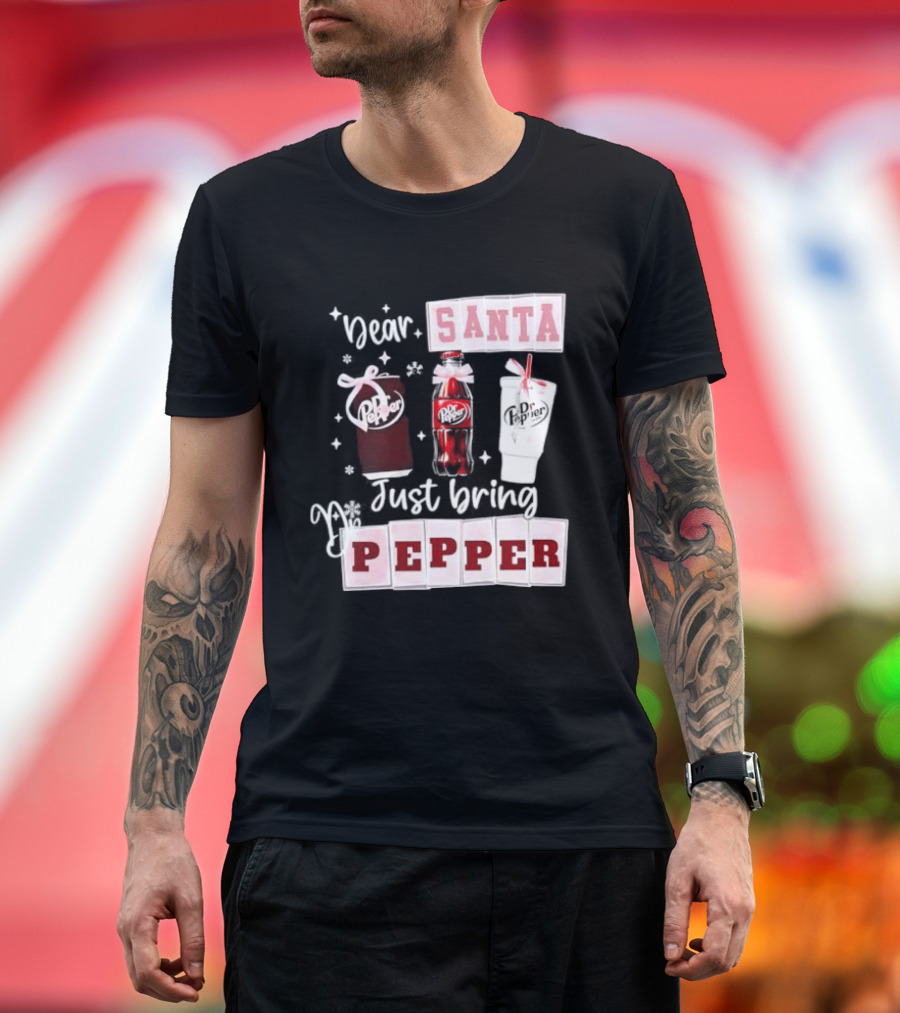 Dr Pepper Dear Santa Just Bring Pepper Christmas T-Shirt