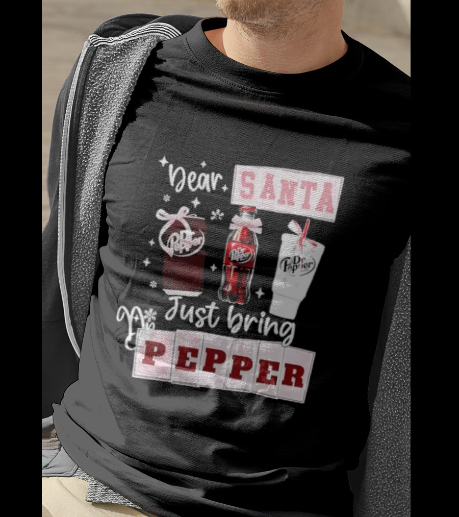 Dr Pepper Dear Santa Just Bring Pepper Christmas T-Shirt
