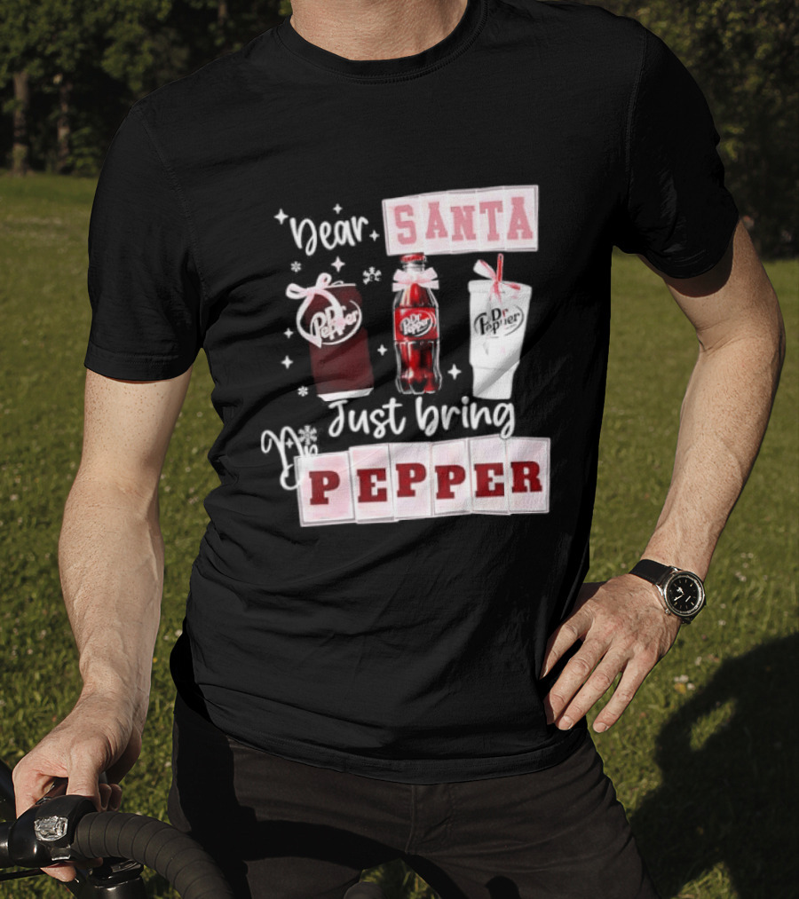 Dr Pepper Dear Santa Just Bring Pepper Christmas T-Shirt